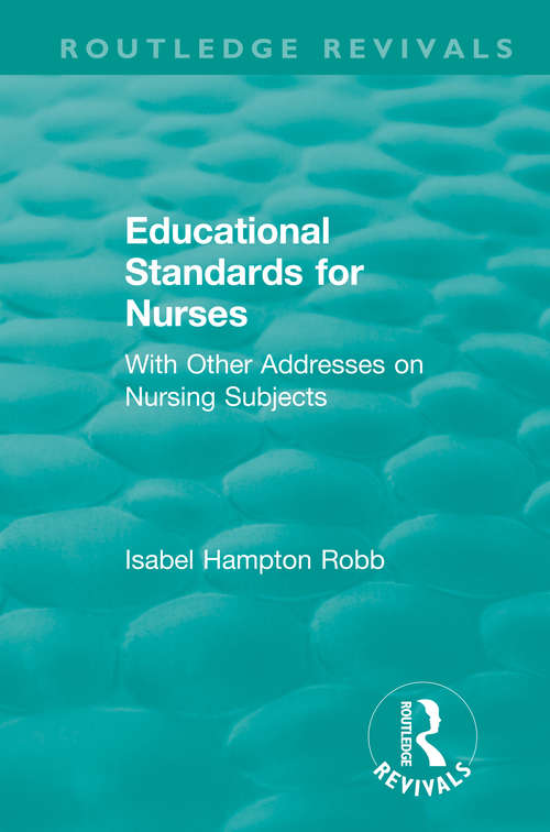 Book cover of Educational Standards for Nurses: With Other Addresses on Nursing Subjects (Routledge Revivals)