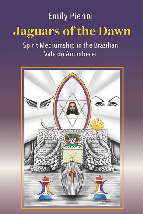 Book cover of Jaguars of the Dawn: Spirit Mediumship in the Brazilian Vale do Amanhecer
