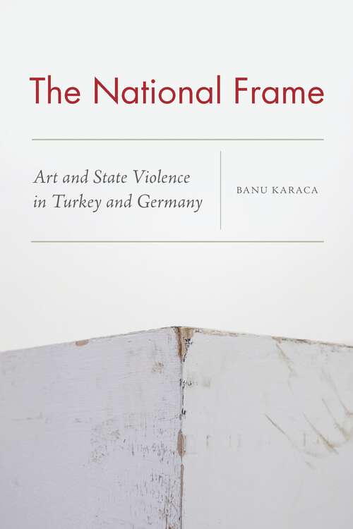 Book cover of The National Frame: Art and State Violence in Turkey and Germany (1)