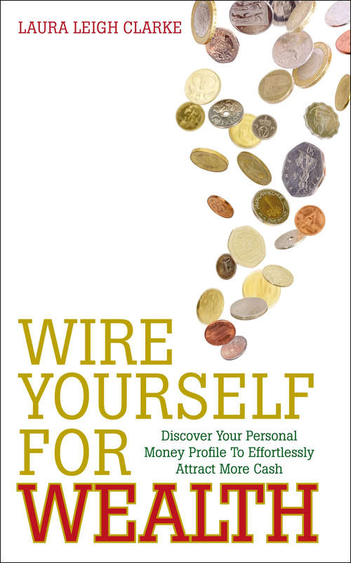 Book cover of Wire Yourself For Wealth: Discover Your Personal Wealth Profile and How to Make it Work for You