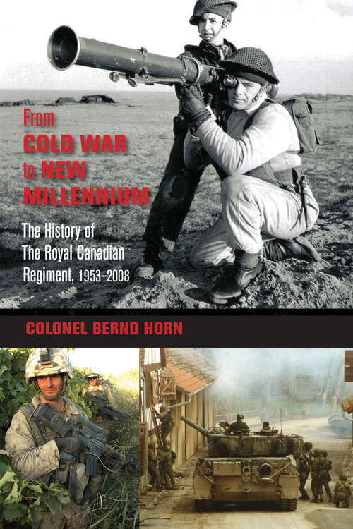 Book cover of From Cold War to New Millennium: The History of The Royal Canadian Regiment, 1953–2008