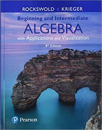 Beginning And Intermediate Algebra With Applications And Visualization (Fourth Edition)