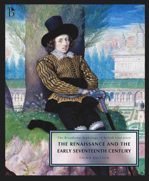 The Broadview Anthology Of British Literature: The Renaissance And The Early Seventeenth Century
