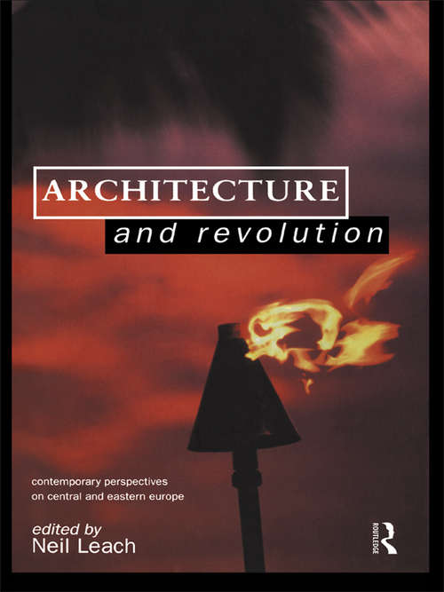 Architecture and Revolution: Contemporary Perspectives on Central and Eastern Europe