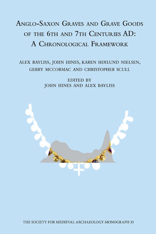 Book cover of Anglo-Saxon Graves and Grave Goods of the 6th and 7th Centuries AD: A Chronological Framework (The\society For Medieval Archaeology Monographs)