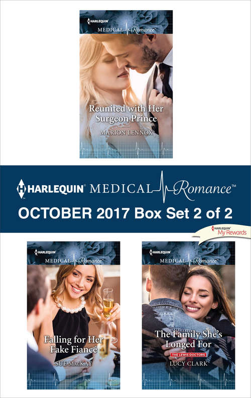 Harlequin Medical Romance October 2017 - Box Set 2 of 2: Reunited with Her Surgeon Prince\Falling for Her Fake Fiancé\The Family She's Longed For