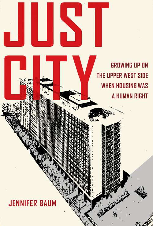 Book cover of Just City: Growing Up on the Upper West Side When Housing Was a Human Right (1)