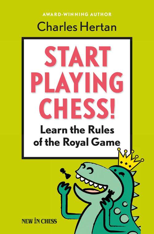 Book cover of Start Playing Chess!: Learn the Rules of the Royal Game