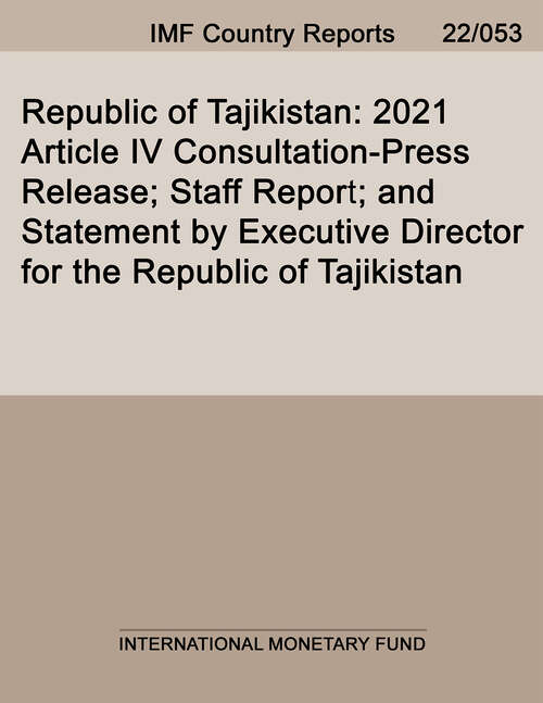 Republic of Tajikistan: 2021 Article IV Consultation-Press Release; Staff Report; and Statement by Executive Director for the Republic of Tajikistan (Imf Staff Country Reports)