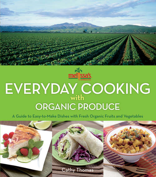 Book cover of Melissa's Everyday Cooking with Organic Produce: A Guide to Easy-to-Make Dishes with Fresh Organic Fruits and Vegetables