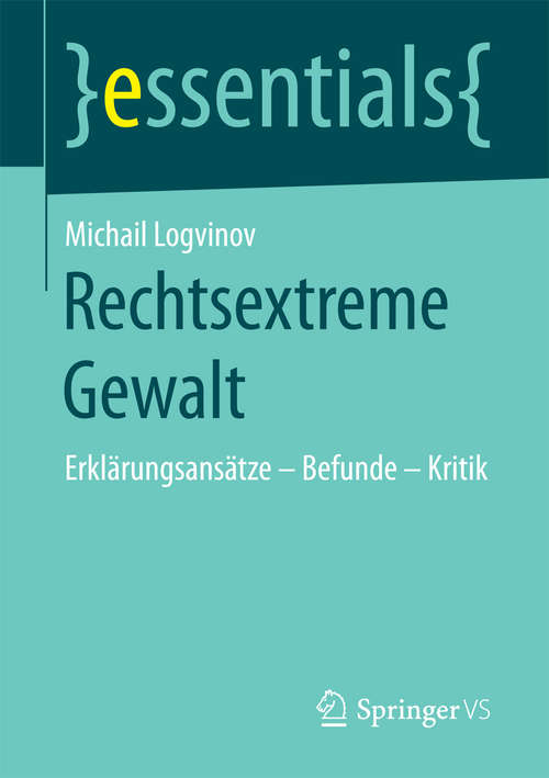 Book cover of Rechtsextreme Gewalt: Erklärungsansätze – Befunde – Kritik (essentials)