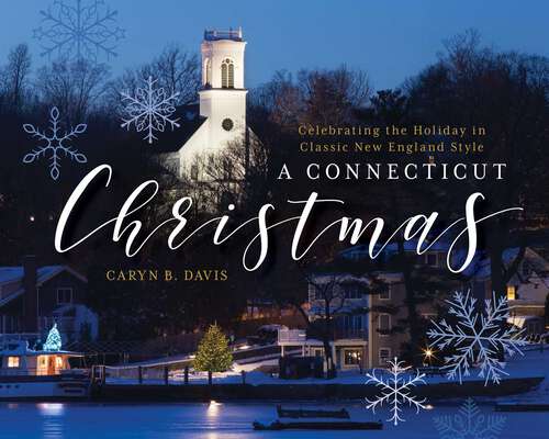 Book cover of A Connecticut Christmas: Celebrating the Holiday in Classic New England Style