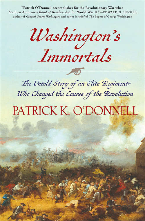 Washington's Immortals: The Untold Story of an Elite Regiment Who Changed the Course of the Revolution