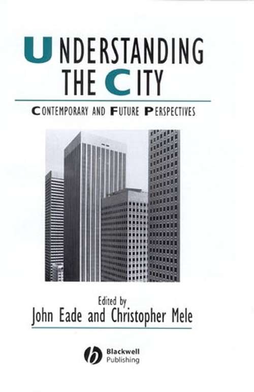 Understanding the City: Contemporary and Future Perspectives (IJURR Studies in Urban and Social Change Book Series #47)