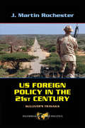 US Foreign Policy in the Twenty-First Century: Gulliver's Travails (Dilemmas In World Politics Ser.)