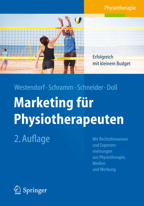 Marketing für Physiotherapeuten: Erfolgreich mit kleinem Budget. Mit Rechtshinweisen und Expertenmeinungen aus Physiotherapie, Medien und Werbung