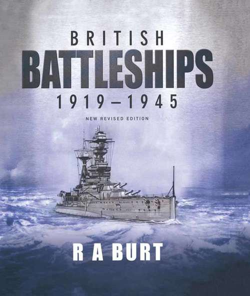 British Battleships 1919-1945: WWII Evolution of the Big Guns