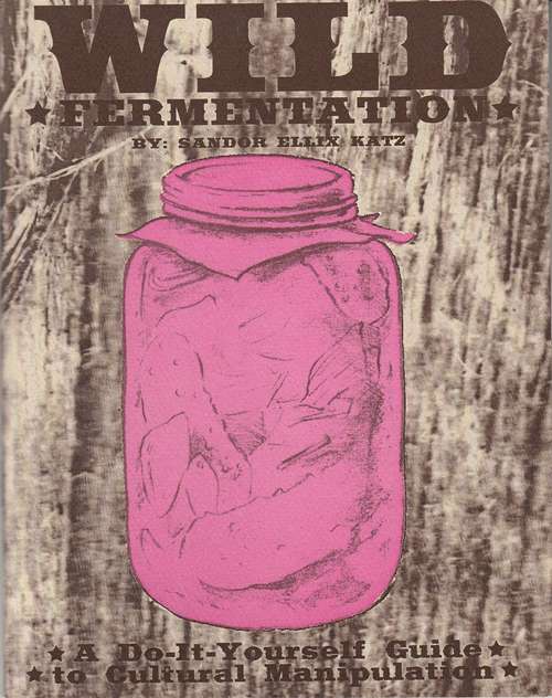 Book cover of Wild Fermentation: A Do-It-Yourself Guide to Cultural Manipulation