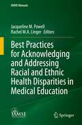 Best Practices for Acknowledging and Addressing Racial and Ethnic Health Disparities in Medical Education (IAMSE Manuals)