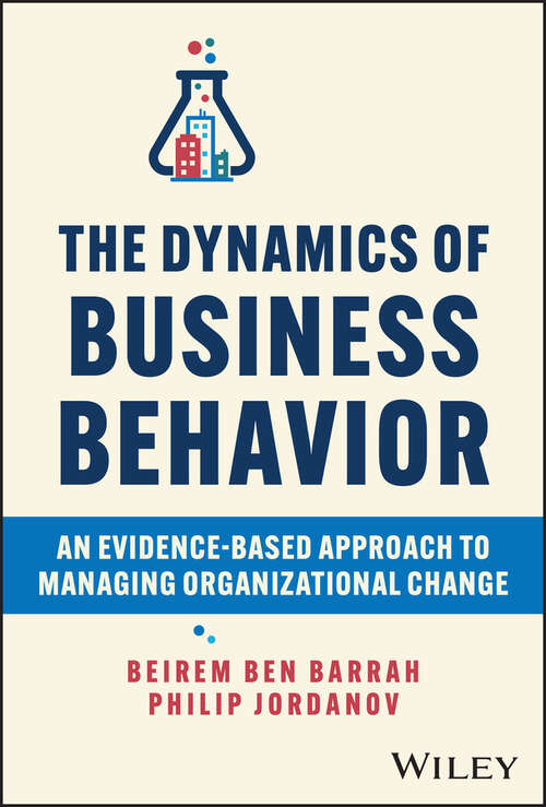 Book cover of The Dynamics of Business Behavior: An Evidence-Based Approach to Managing Organizational Change