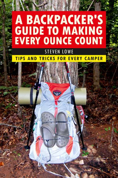 Book cover of A Backpacker's Guide to Making Every Ounce Count: Tips and Tricks for Every Hike