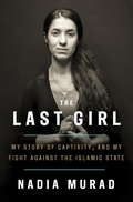 Book cover of The Last Girl: My Story of Captivity and My Fight Against the Islamic State