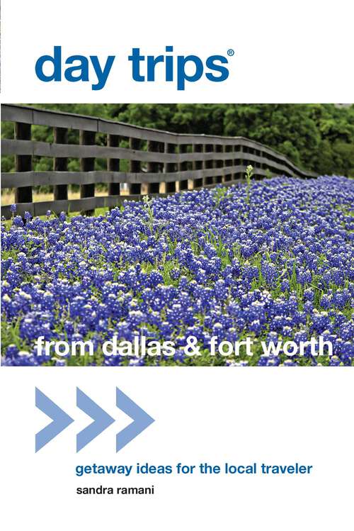 Book cover of Day Trips® from Dallas & Fort Worth: Getaway Ideas for the Local Traveler (2nd Edition) (Day Trips Series)