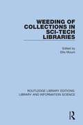 Weeding of Collections in Sci-Tech Libraries (Routledge Library Editions: Library and Information Science #102)