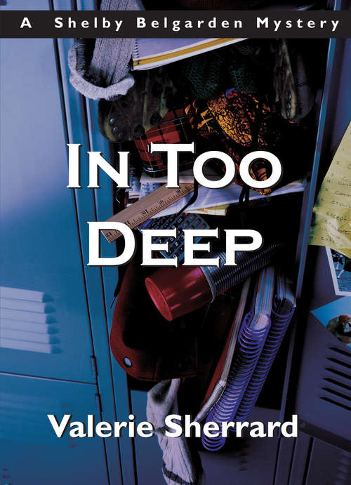 Book cover of In Too Deep: A Shelby Belgarden Mystery