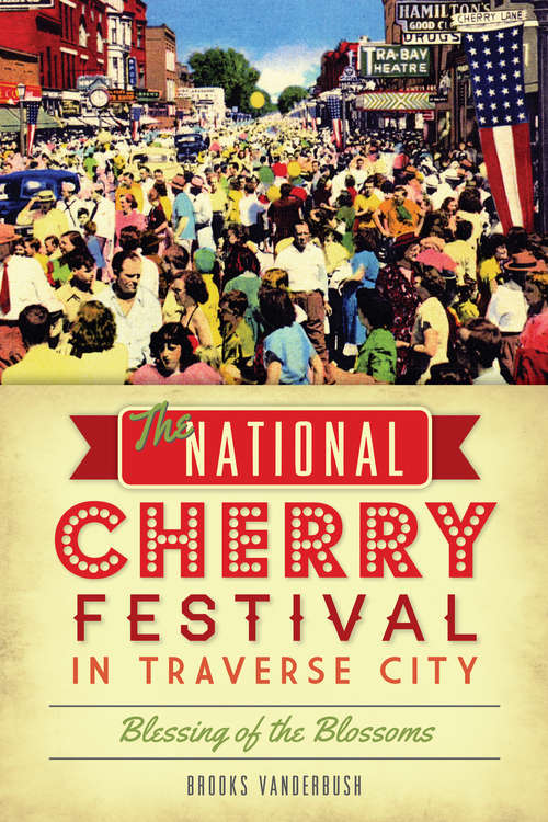 Book cover of National Cherry Festival in Traverse City, The: Blessing of the Blossoms