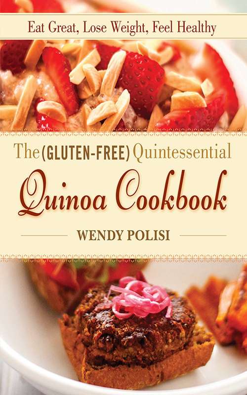 Book cover of The Gluten-Free Quintessential Quinoa Cookbook: Eat Great, Lose Weight, Feel Healthy