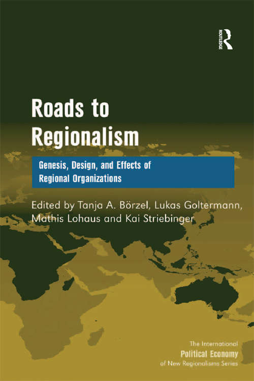 Roads to Regionalism: Genesis, Design, and Effects of Regional Organizations (The International Political Economy of New Regionalisms Series)