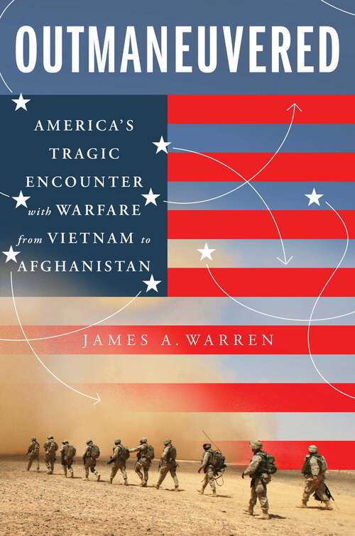 Book cover of Outmaneuvered: America's Tragic Encounter with Warfare from Vietnam to Afghanistan