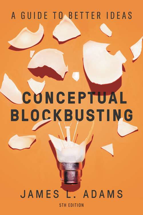 Book cover of Conceptual Blockbusting: A Guide to Better Ideas, Fifth Edition (5)