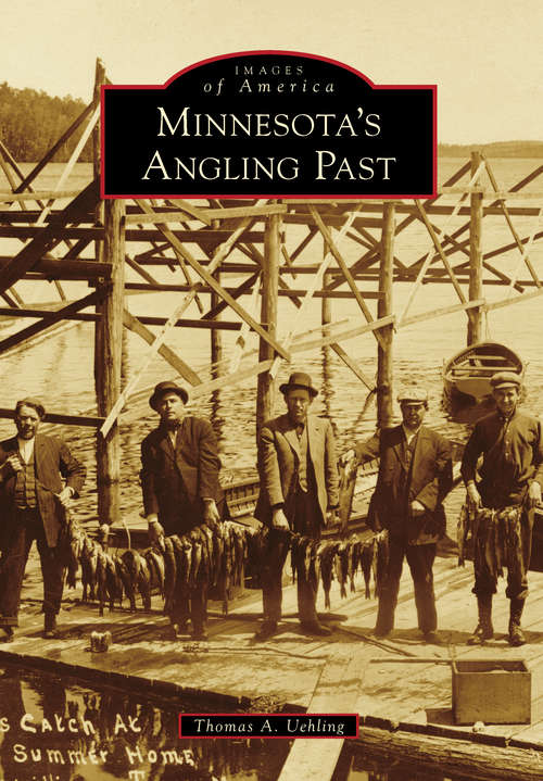 Book cover of Minnesota's Angling Past (Images of America)