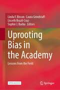 Uprooting Bias in the Academy: Lessons from the Field