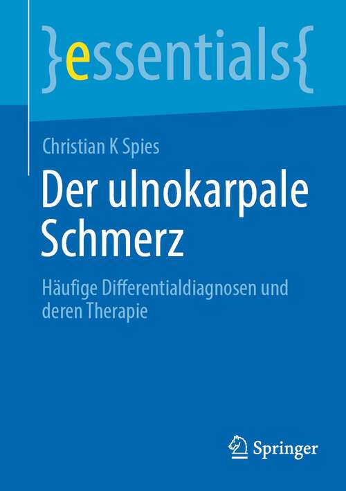 Book cover of Der ulnokarpale Schmerz: Häufige Differentialdiagnosen und deren Therapie (1. Aufl. 2023) (essentials)