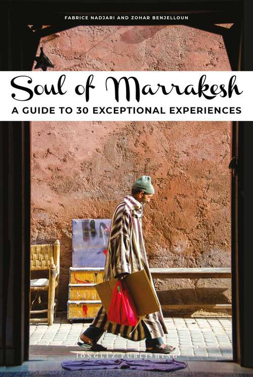 Book cover of Soul of Marrakesh: A guide to 30 exceptional experiences (Soul of)