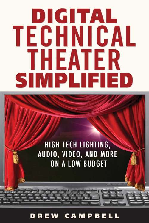 Book cover of Digital Technical Theater Simplified: High Tech Lighting, Audio, Video and More on a Low Budget