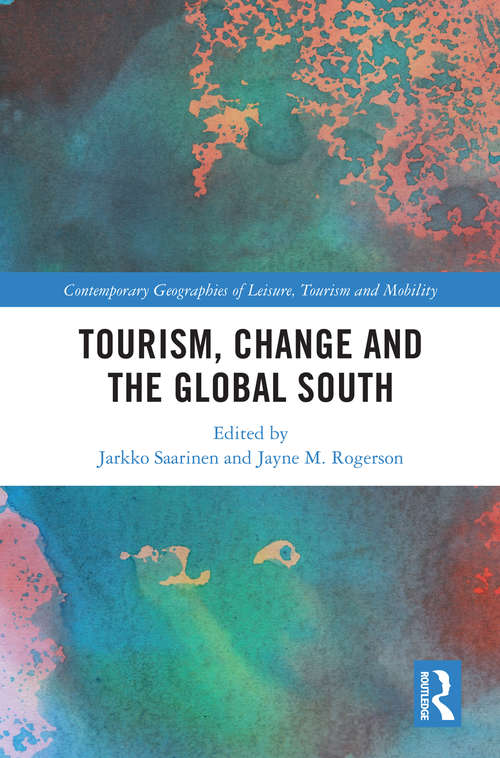 Tourism, Change and the Global South (Contemporary Geographies of Leisure, Tourism and Mobility)