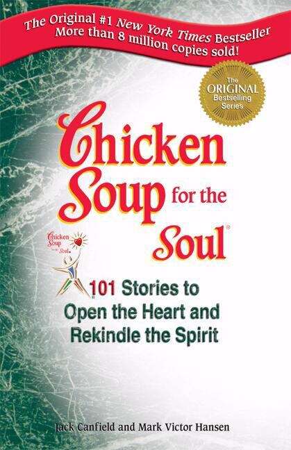 Book cover of Chicken Soup for the Soul: 101 Stories to Open the Heart and Rekindle the Spirit