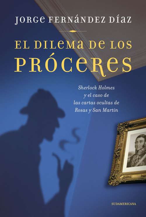 Book cover of El dilema de los próceres: Sherlock Holmes y el caso de las cartas ocultas de Rosas y San Martín