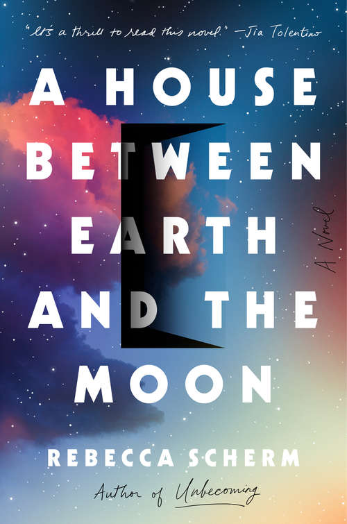 Book cover of A House Between Earth and the Moon: A Novel