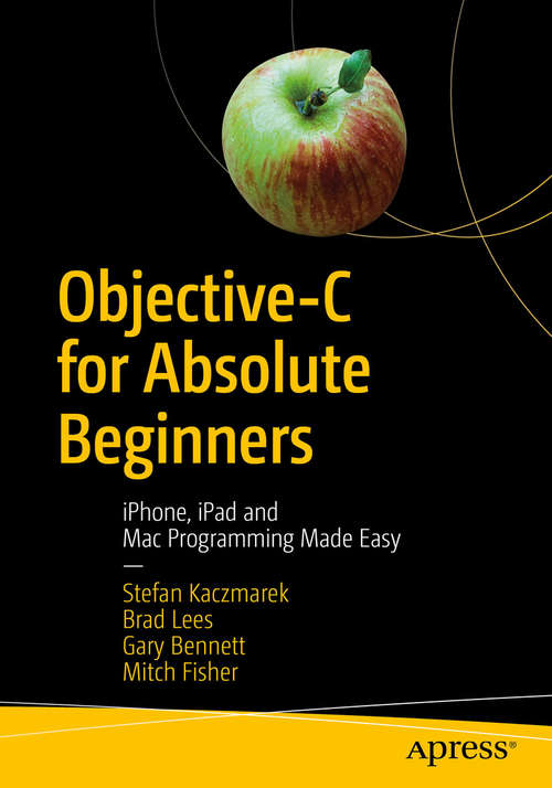 Objective-C for Absolute Beginners: Iphone, Ipad And Mac Programming Made Easy