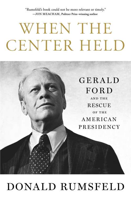Book cover of When the Center Held: Gerald Ford and the Rescue of the American Presidency