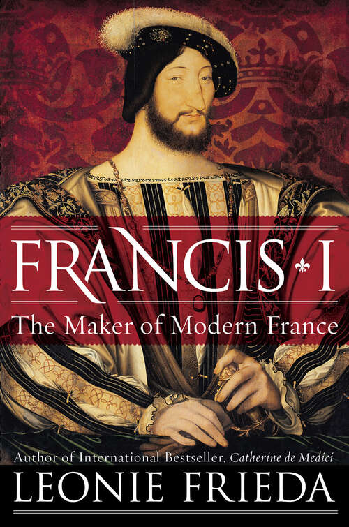 Book cover of Francis I: The Maker of Modern France