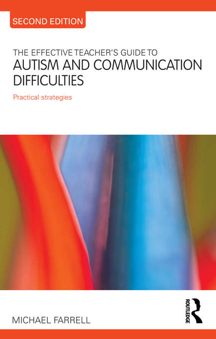The Effective Teacher's Guide to Autism and Communication Difficulties: Practical strategies (The\effective Teacher's Guides)