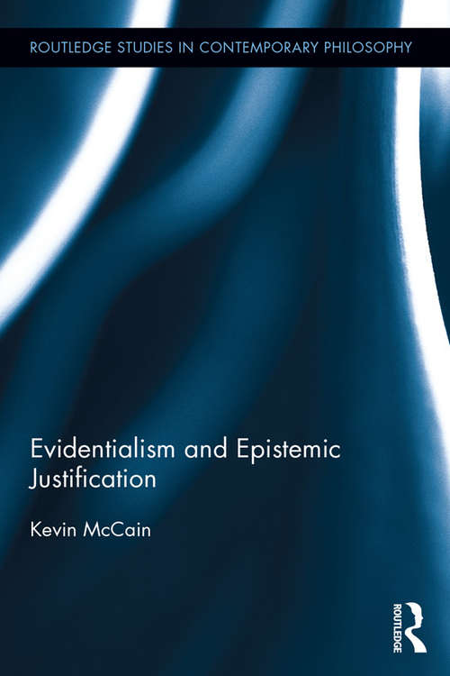 Book cover of Evidentialism and Epistemic Justification (Routledge Studies in Contemporary Philosophy)