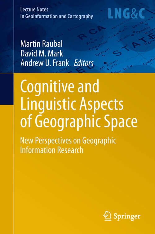 Book cover of Cognitive and Linguistic Aspects of Geographic Space: New Perspectives on Geographic Information Research (Lecture Notes in Geoinformation and Cartography #63)