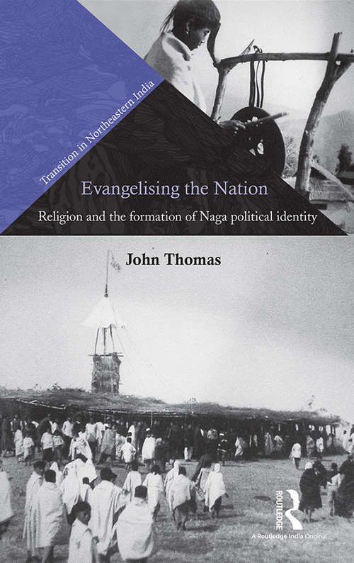 Book cover of Evangelising the Nation: Religion and the Formation of Naga Political Identity (Transition in Northeastern India)